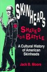 Skinheads Shaved for Battle A Cultural History of American Skinheads