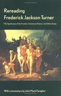 Rereading Frederick Jackson Turner  The Significance of the Frontier in American History and Other Essays