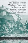 The British Way in Warfare Power and the International System 18561956