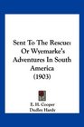 Sent To The Rescue Or Wyemarke's Adventures In South America
