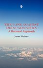 The Case Against Reincarnation  A Rational Approach