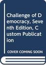 Challenge of Democracy Seventh Edition Custom Publication