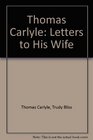 Thomas Carlyle Letters to His Wife