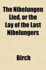 The Nibelungen Lied or the Lay of the Last Nibelungers