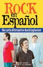 Rock en Espanol The Latin Alternative Rock Explosion