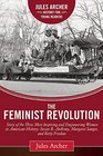 The Feminist Revolution A Story of the Three Most Inspiring and Empowering Women in American History Susan B Anthony Margaret Sanger and Betty Friedan