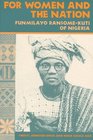 For Women and the Nation Funmilayo RansomeKuti of Nigeria