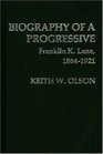 Biography of a Progressive Franklin K Lane 18641921