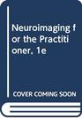 Neuroimaging for the Practitioner