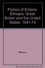Ethiopia Great Britain and the United States 19411974 The Politics of Empire
