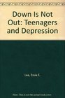 Down Is Not Out Teenagers and Depression