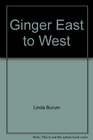 Ginger East to West