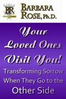 Your Loved Ones Visit You Transforming Sorrow When They Go to the Other Side