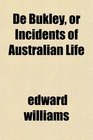 De Bukley or Incidents of Australian Life