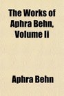 The Works of Aphra Behn Volume Ii