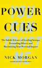 Power Cues The Subtle Science of Leading Groups Persuading Others and Maximizing Your Personal Impact