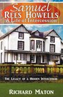 Samuel Rees Howells A Life of Intercession The Legacy of Prayer and Spiritual Warfare of an Intercessor