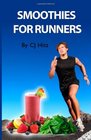 Smoothies for Runners 32 Proven Smoothie Recipes to Take Your Running Performance to the Next Level Decrease Your Recovery Time and Allow You to Run Injuryfree