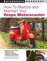 How to Restore and Modify Your Vespa Motorscooter (Motorbooks Workshop)