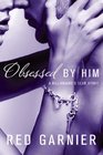 Obsessed by Him Claimed By Him / Taken By Him / Bound By Him / Kept By Him / Bared By Him
