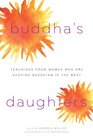 Buddha's Daughters Teachings from Women Who Are Shaping Buddhism in the West