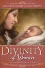 Divinity of Women Inspiration and Insights from Women of the Scriptures