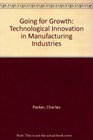 Going for Growth Technological Innovation in Manufacturing Industries