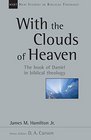 With the Clouds of Heaven The book of Daniel in Biblical Theology