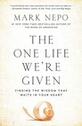 The One Life We're Given Finding the Wisdom That Waits in Your Heart
