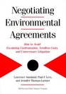 Negotiating Enviromental Agreements  How to Avoid Escalating Confrontation Needless Costs and Unnecessary Litigation