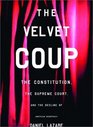 The Velvet Coup The Constitution the Supreme Court and the Decline of American Democracy