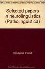 Selected papers in neurolinguistics