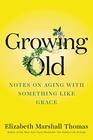 Growing Old Notes on Aging with Something like Grace