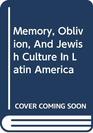 Memory, Oblivion, and Jewish Culture in Latin America