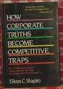 How Corporate Truths Become Competitive Traps