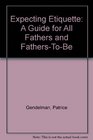 Expecting Etiquette A Guide For All Fathers and Father to Be
