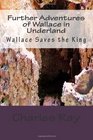 Further Adventures of Wallace in Underland Wallace Saves the King