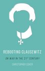 Rebooting Clausewitz 'On War' in the TwentyFirst Century