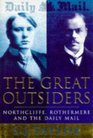 The Great Outsiders Northcliffe Rothermere and the Daily Mail