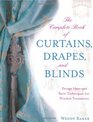 The Complete Book of Curtains Drapes and Blinds Design Ideas and Basic Techniques for Window Treatments