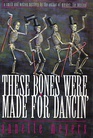These Bones Were Made for Dancing
