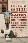 The Amazing Adventures of Aaron Broom A Novel