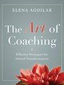 The Art of Coaching Effective Strategies for School Transformation