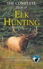 The Complete Book of Elk Hunting: Tips and Tactics for All Weather and Habitat Conditions (Rocky Mountain Elk Foundation)