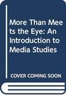 More Than Meets the Eye An Introduction to Media Studies