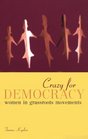 Crazy for Democracy Women in Grassroots Movements
