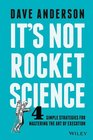 It's Not Rocket Science 50 NoNonsense Strategies for Creating Sustainable Business Excellence