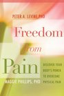 Freedom from Pain Discover Your Body's Power to Overcome Physical Pain