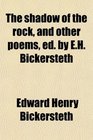 The shadow of the rock and other poems ed by EH Bickersteth