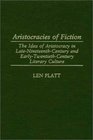 Aristocracies of Fiction The Idea of Aristocracy in LateNineteenthCentury and EarlyTwentiethCentury Literary Culture